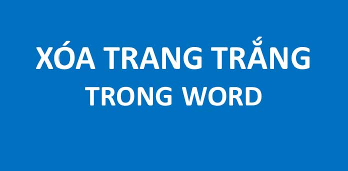 Cách xóa một trang trắng trong word nhanh và hiệu quả nhất