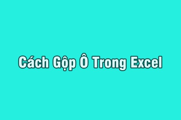 huong-dan-gop-o-trong-excel